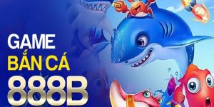 Sơ bộ về game bắn cá 888B như thế nào?
