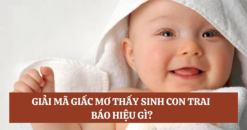 Điểm báo về giấc mơ thấy sinh bé trai