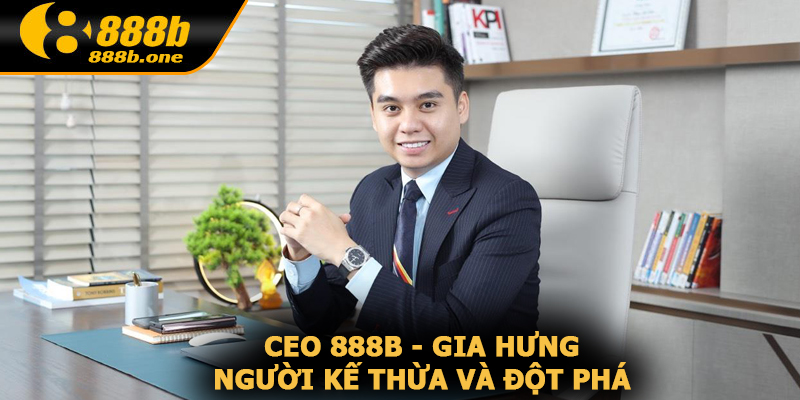 CEO 888B - Gia Hưng sở hữu công nghệ đột phá