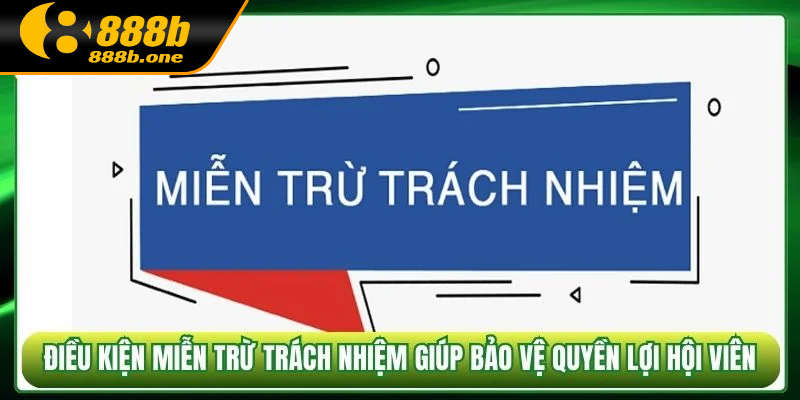 Nắm rõ điều khiện áp dụng cho người được miễn trừ trách nhiệm tại 888B