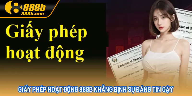 Hiểu đúng về giấy phép hoạt động 888B thế nào?